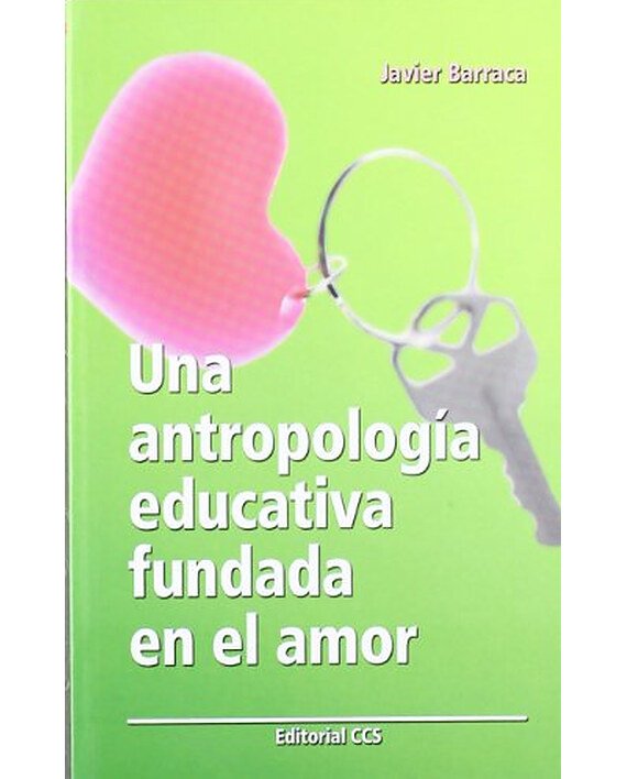 Portada del libro Una antropología educativa fundada en el amor, de Javier Barraca Mairal