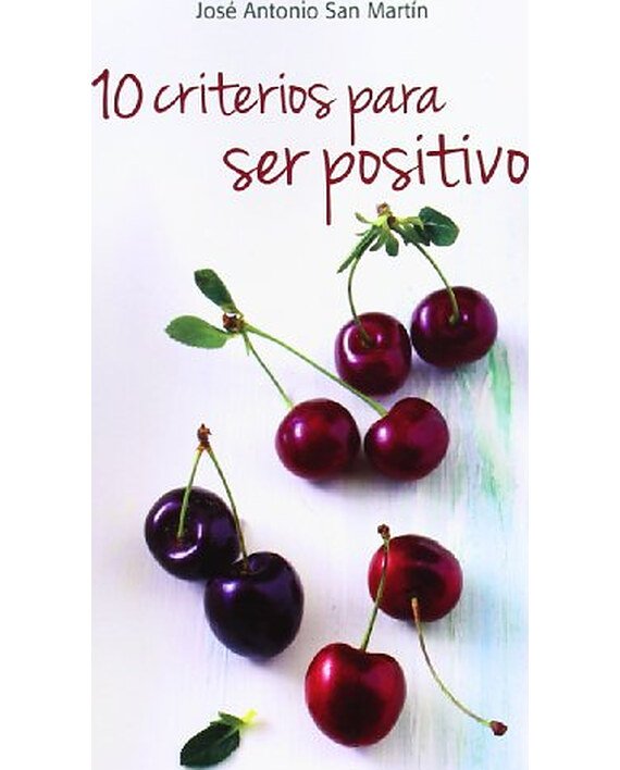 Portada del libro 10 criterios para ser positivo, de José Antonio San Martín Pérez