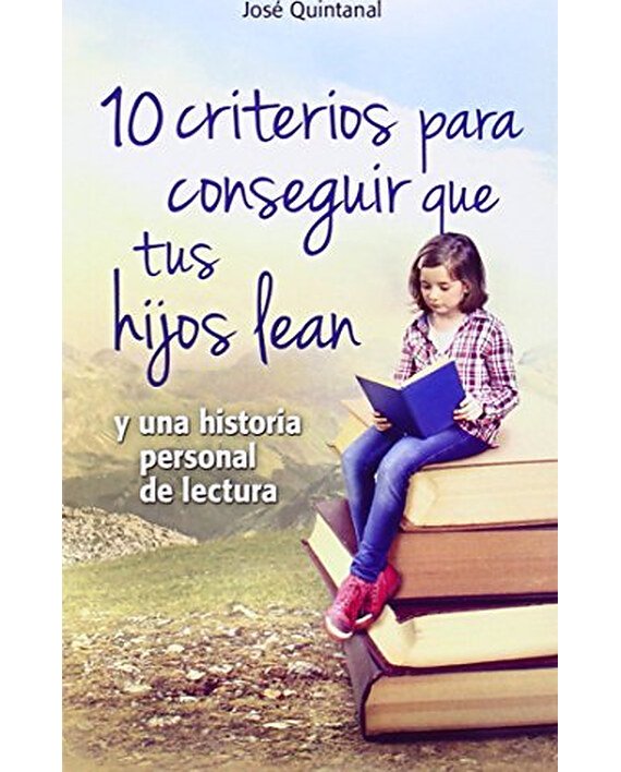 Portada del libro 10 criterios para conseguir que tus hijos lean, de José Quintanal Díaz