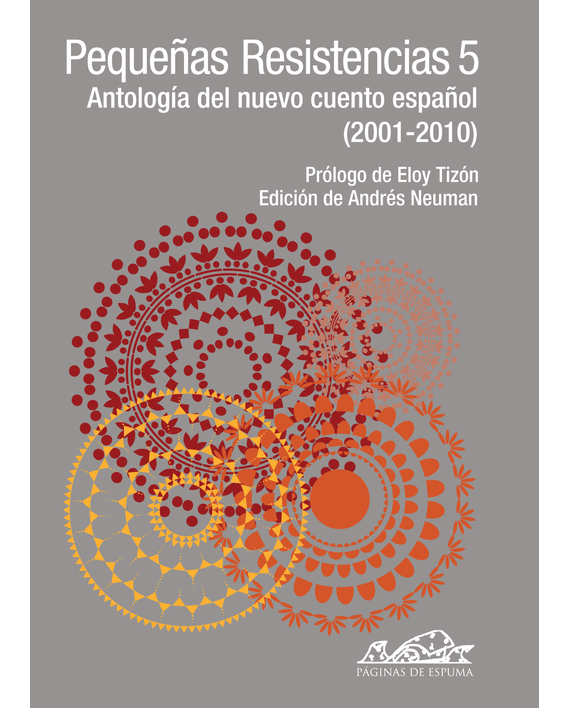 Portada del libro Pequeñas resistencias 5: antología del nuevo cuento español (2001-2010), de Andrés Neuman y varios autores